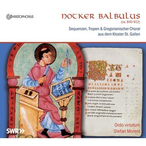 Notker Balbulus: Sequnezen, Tropen & Gregorianischer Choral aud dem Kloster St. Gallen