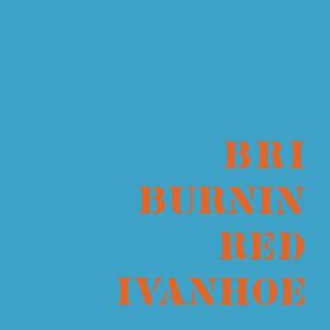 Burnin Red Ivanhoe and discography |