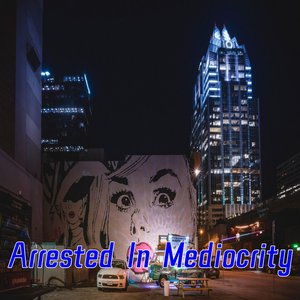 Arrested In Mediocrity
