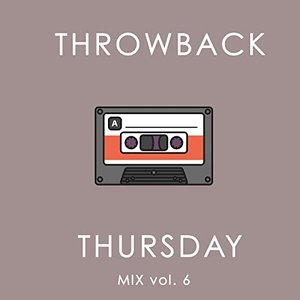 Throwback Thursday Mix Vol. 6