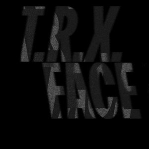 T.R.X FACE