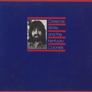 Clarence White and the Kentucky Colonels cover