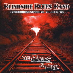 Blindside Blues Band - Smokehouse Sessions, Volume Two The Blues Is Evil - Zortam Music