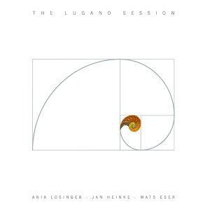 Ania Losinger, Jan Heinke, Mats Eser / The Lugano Session