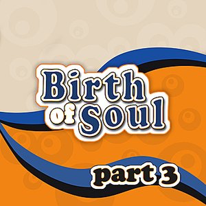 The Birth of Soul, Part 3