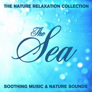 The Nature Relaxation Collection - The Sea / Soothing Music and Nature Sounds