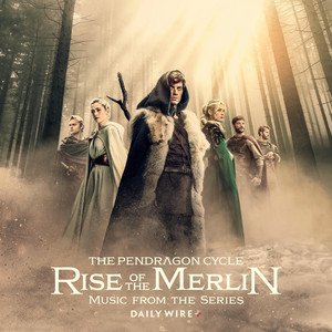 The Pendragon Cycle - Rise of the Merlin (Music from the Series)