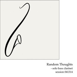 Random Thoughts (Solo Bass Clarinet Session 041314)