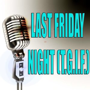 Last friday night (T.G.I.F.)