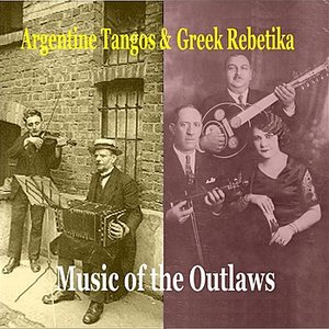 Image for 'Argentine tangos & Greek Rebetika / Music of Outlaws / Recordings 1924 -1944'