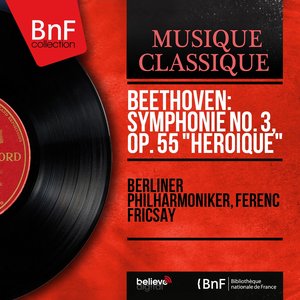 Beethoven: Symphonie No. 3, Op. 55 "Héroïque" (Stereo Version)