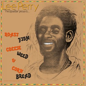 "Lee Perry ""the Upsetter" Presents Roast Fish Collie Weed & Corn Bread