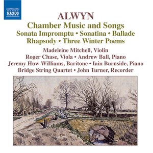 Alwyn: Sonata Impromptu / Sonatina / Ballade / Rhapsody / 3 Winter Poems / Songs