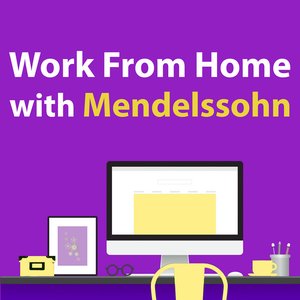 Work From Home With Mendelssohn