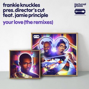Your Love (The Remixes) [Frankie Knuckles pres. Director's Cut feat. Jamie Principle]