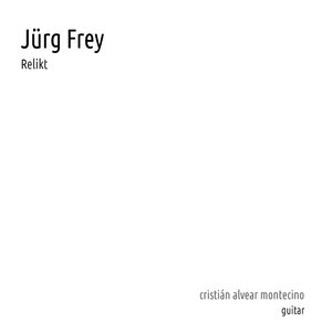 Jürg Frey: Relikt (1987) - Cristián Alvear Montecino, guitar.