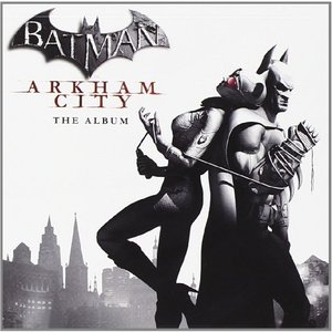 Batman: Arkham City (The Album) [Deluxe Edition]