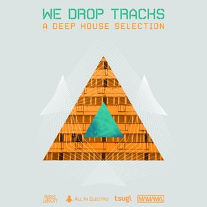 We Drop Tracks! (A Deep House Selection)