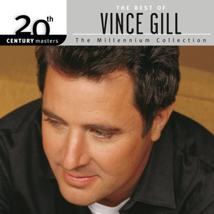 The Best of Vince Gill: The Millennium Collection