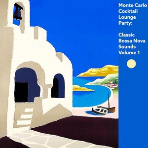 Monte Carlo Cocktail Lounge Party: Classic Bossa Nova Sounds, Vol. 1