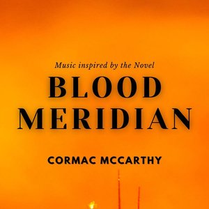 Soundtracks for Novels (Blood Meridian By Cormac McCarthy)