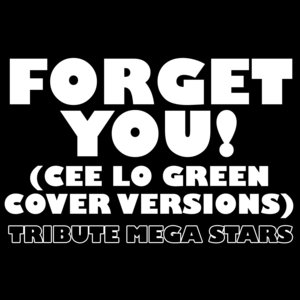 Forget You! (Cee Lo Green Cover Versions)