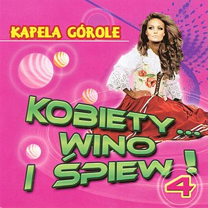 Kobiety wino i spiew!  Vol.4  (Highlanders Music from Poland)