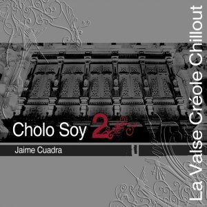 Cholo Soy 2 - La Valse Créole Chillout