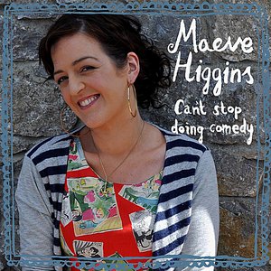 Maeve Higgins Can't Stop Doing Comedy