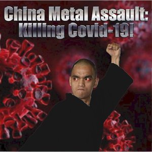 China Metal Assault: Killing Covid-19!