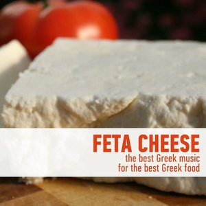 Feta Cheese - The Best Greek Music for the Best Greek Food