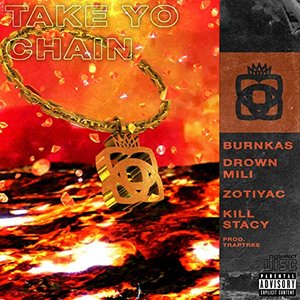 Take Yo Chain (feat. Burnkas, Drownmili, Zotiyac & Kill Stacy) - Single