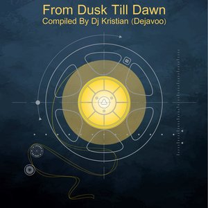 From Dusk Till Dawn‏ - Compiled By Dj Kristian (Dejavoo)