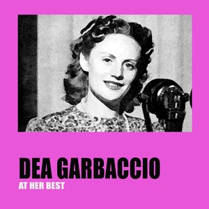 Dea garbaccio at her best (feat. Alfredo Clerici, Giovanni Turchetti, Oscar Carboni, Nella Colombo, Aldo Donà, Giovanni Vallarino, Trio Lescano, Ernesto Bonino, Gigi Beccaria)