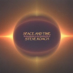 Space and Time (An Introduction to the Soundworlds of Steve Roach)