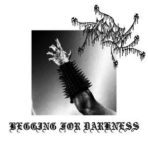 Begging for Darkness
