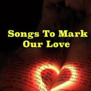 Songs To Mark Our Love