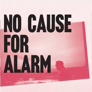 NO CAUSE FOR ALARM