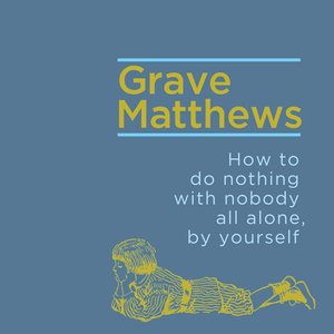 How to do nothing with nobody, all alone, by yourself