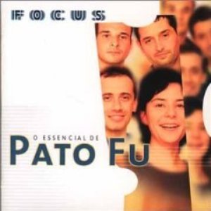 Focus - O Essencial de Pato Fu