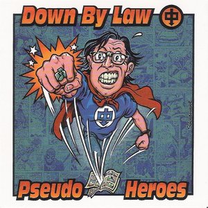 Down By Law / Pseudo Heroes