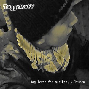 TuggeMuff - Jag Lever För Musiken, Kulturen