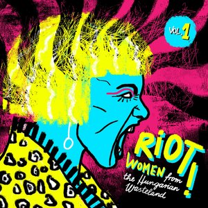 Riot!, Vol. 1. (Women from the Hungarian wasteland)