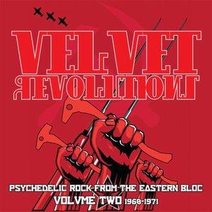 Velvet Revolutions: Psychedelic Rock From The Eastern Bloc, Vol. 2 1968-1971