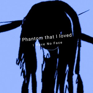 Phantom that I loved