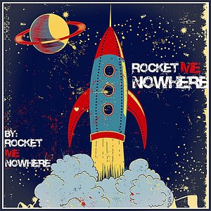 Rocket Me Nowhere