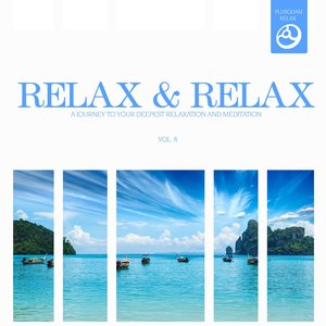 Relax & Relax, Vol. 8 (A Journey to Your Deepest Relaxation and Meditation,massage, Stress Relief, Yoga and Sound Therapy)