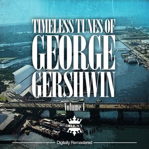 Timeless Tunes Of George Gershwin, Vol.1