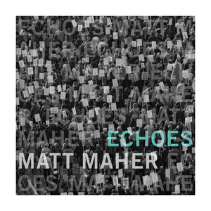 Matt Maher - Echoes One Lyrics - Zortam Music