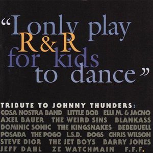 "I Only Play R&R for Kids to Dance" - Tribute to Johnny Thunders